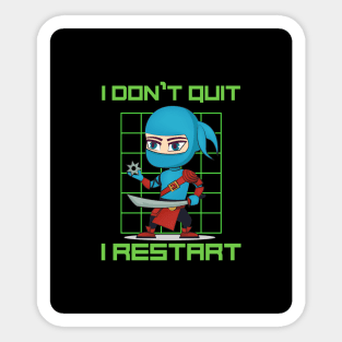 I don't quit, I restart Sticker